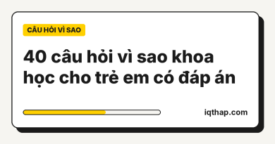 40 câu hỏi vì sao khoa học cho trẻ em có đáp án