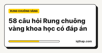 58 câu hỏi Rung chuông vàng khoa học có đáp án